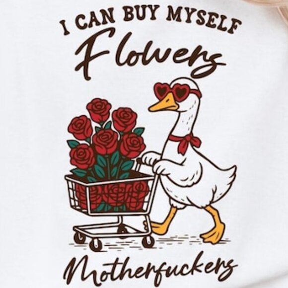I Can Buy Myself Flowers, Sarcastic Valentine Shirt - Picture 2 of 3